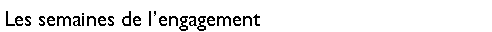 Zone de Texte: Les semaines de l�engagement